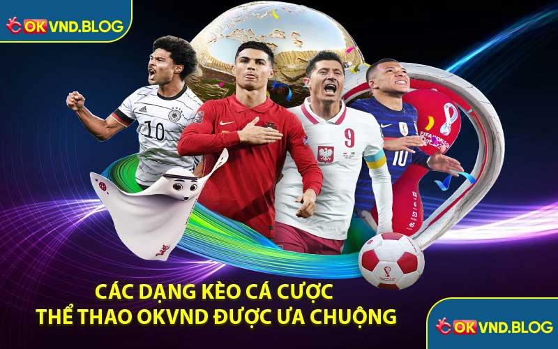 Các Dạng Kèo Cá Cược Thể Thao OKVND Được Ưa Chuộng