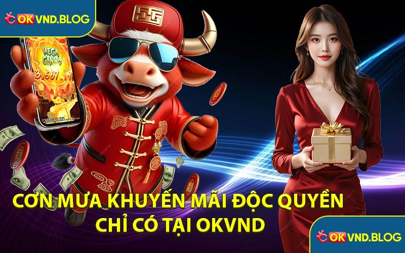 Cơn mưa khuyến mãi độc quyền chỉ có tại OKVND