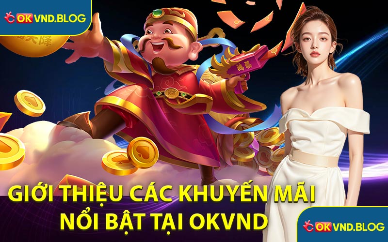 Giới Thiệu Các Khuyến Mãi Nổi Bật Tại OKVND