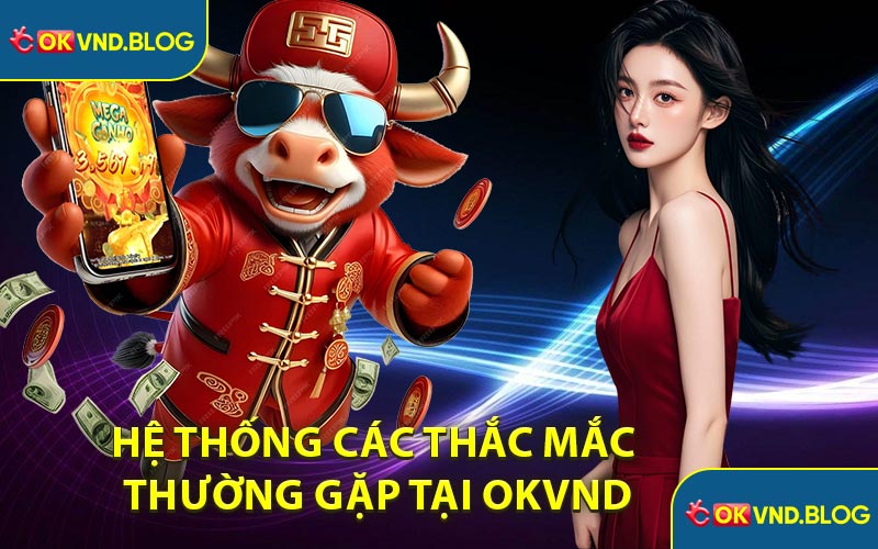 Hệ thống các thắc mắc thường gặp tại OKVND