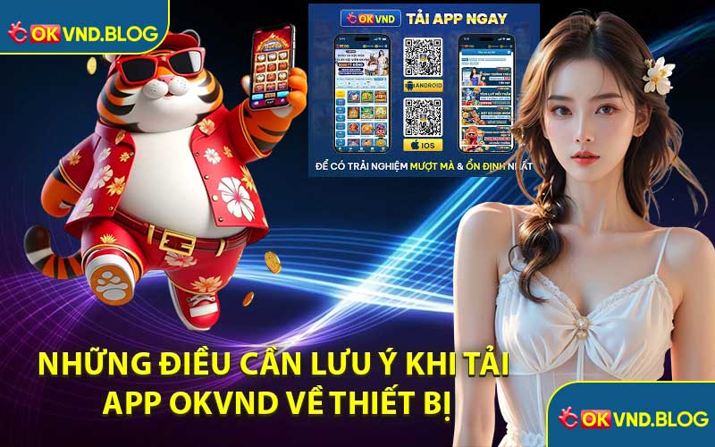 Những Điều Cần Lưu Ý Khi Tải App OKVND Về Thiết Bị