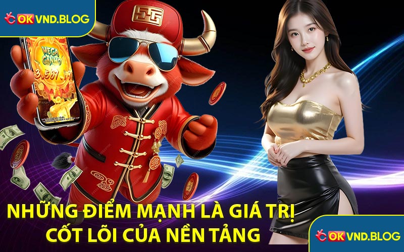 Những điểm mạnh là giá trị cốt lõi của nền tảng