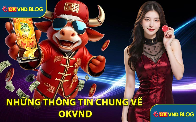 Những thông tin chung về nhà cái OKVND