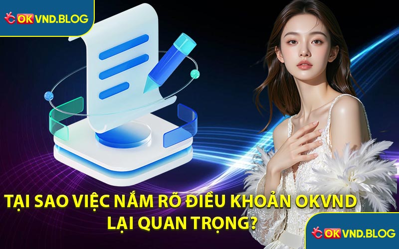 Tại Sao Việc Nắm Rõ Điều Khoản OKVND Lại Quan Trọng?