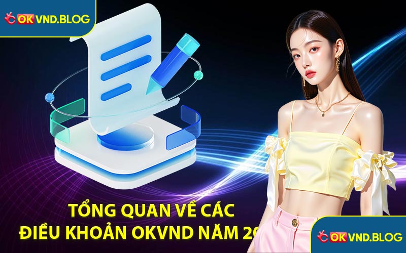 Tổng Quan Về Các Điều Khoản OKVND Năm 2025