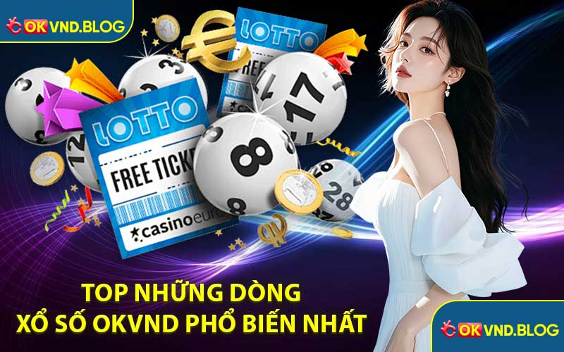 Top Những Dòng Xổ Số OKVND Phổ Biến Nhất 